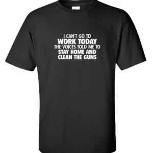 I Can’t Go to Work Today Funny T shirt