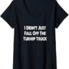 I Didn’t Just Fall Off The Turnip Truck Unisex T-shirt