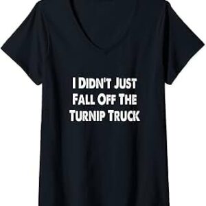 I Didn’t Just Fall Off The Turnip Truck Unisex T-shirt